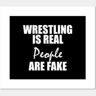 WRESTLING  IS REAL  PEOPLE  ARE FAKE Posters and Art